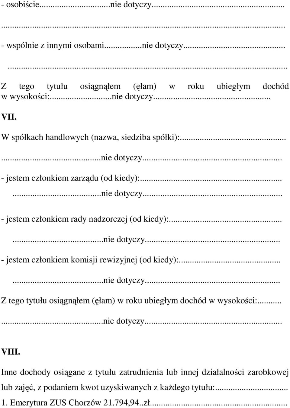 .....nie dotyczy... - jestem członkiem komisji rewizyjnej (od kiedy):......nie dotyczy... Z tego tytułu osiągnąłem (ęłam) w roku ubiegłym dochód w wysokości:......nie dotyczy... VIII.