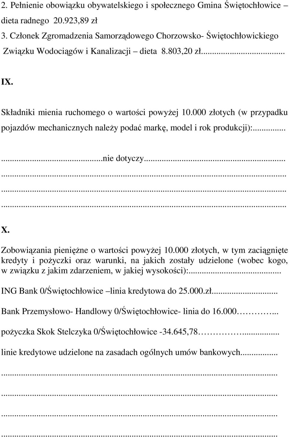 000 złotych (w przypadku pojazdów mechanicznych należy podać markę, model i rok produkcji):......nie dotyczy............ X. Zobowiązania pieniężne o wartości powyżej 10.