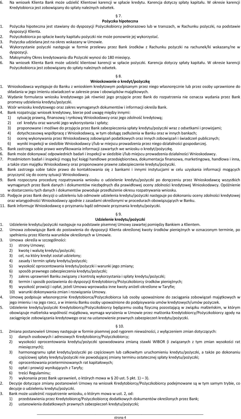 Pożyczkobiorca po spłacie kwoty kapitału pożyczki nie może ponownie jej wykorzystać. 3. Pożyczka udzielana jest na okres wskazany w Umowie. 4.