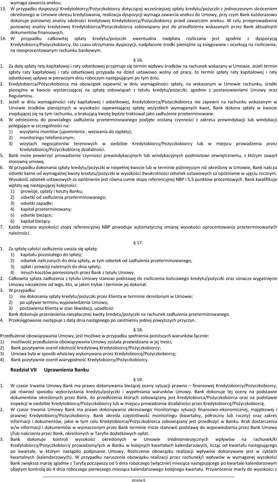 zawarcia aneksu do Umowy, przy czym Bank każdorazowo dokonuje ponownej analizy zdolności kredytowej Kredytobiorcy/Pożyczkobiorcy przed zawarciem aneksu.