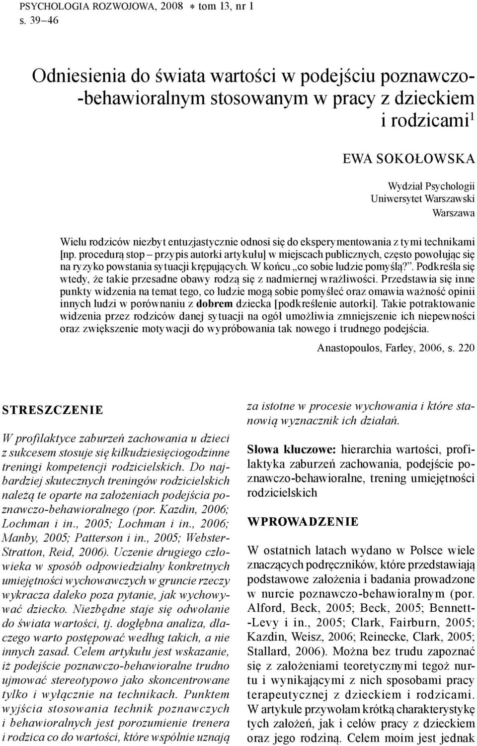 rodziców niezbyt entuzjastycznie odnosi się do eksperymentowania z tymi technikami [np.