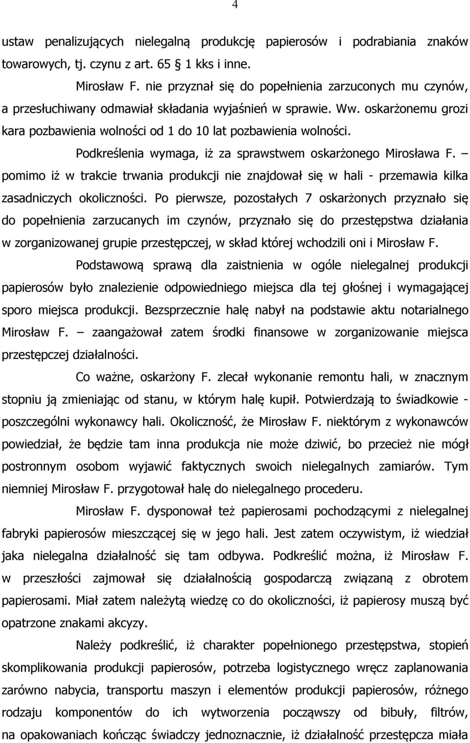 Podkreślenia wymaga, iż za sprawstwem oskarżonego Mirosława F. pomimo iż w trakcie trwania produkcji nie znajdował się w hali - przemawia kilka zasadniczych okoliczności.