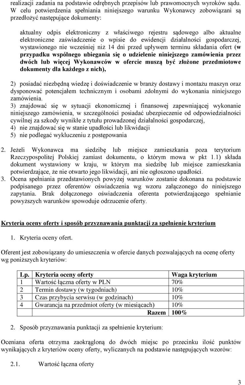 zaświadczenie o wpisie do ewidencji działalności gospodarczej, wystawionego nie wcześniej niż 14 dni przed upływem terminu składania ofert (w przypadku wspólnego ubiegania się o udzielenie