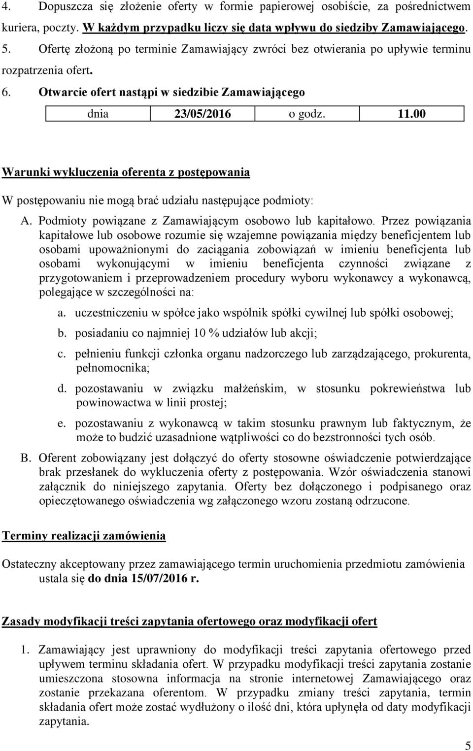 00 Warunki wykluczenia oferenta z postępowania W postępowaniu nie mogą brać udziału następujące podmioty: A. Podmioty powiązane z Zamawiającym osobowo lub kapitałowo.