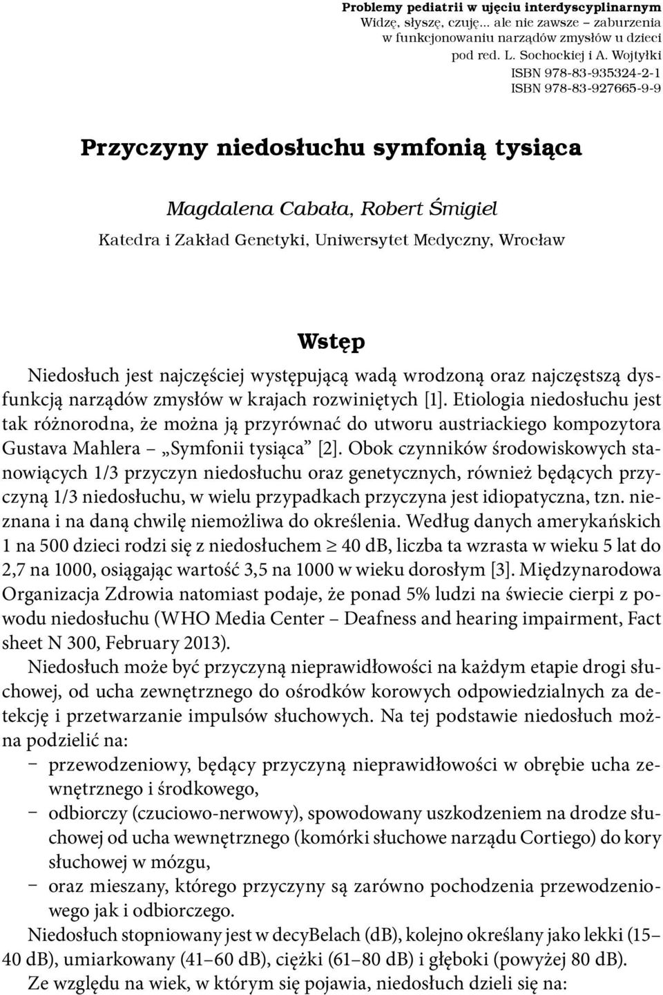 Niedosłuch jest najczęściej występującą wadą wrodzoną oraz najczęstszą dysfunkcją narządów zmysłów w krajach rozwiniętych [1].