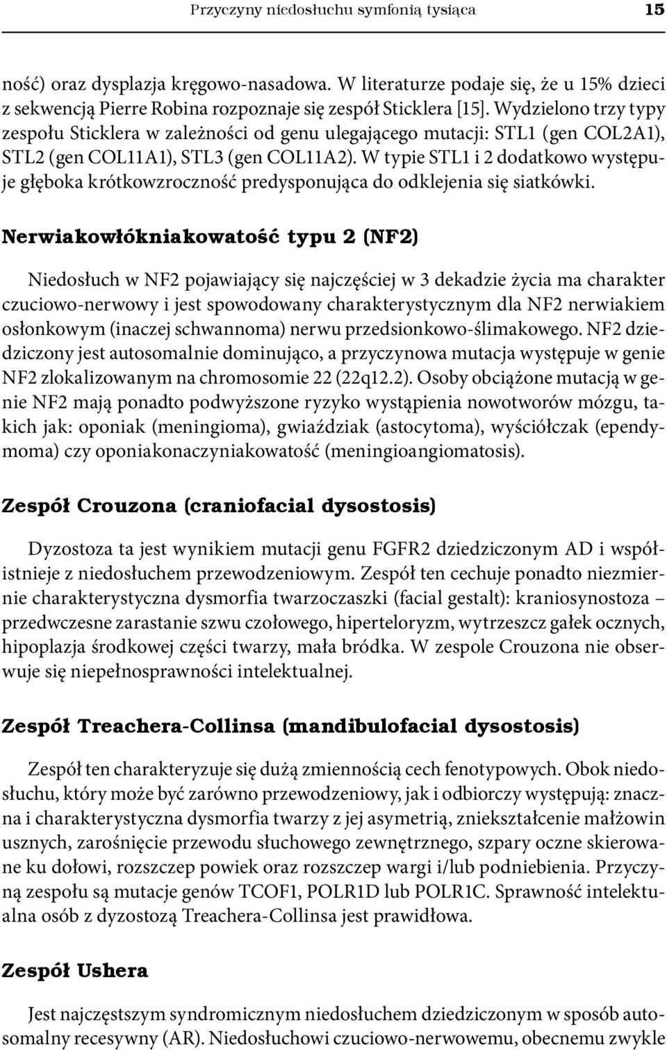 W typie STL1 i 2 dodatkowo występuje głęboka krótkowzroczność predysponująca do odklejenia się siatkówki.