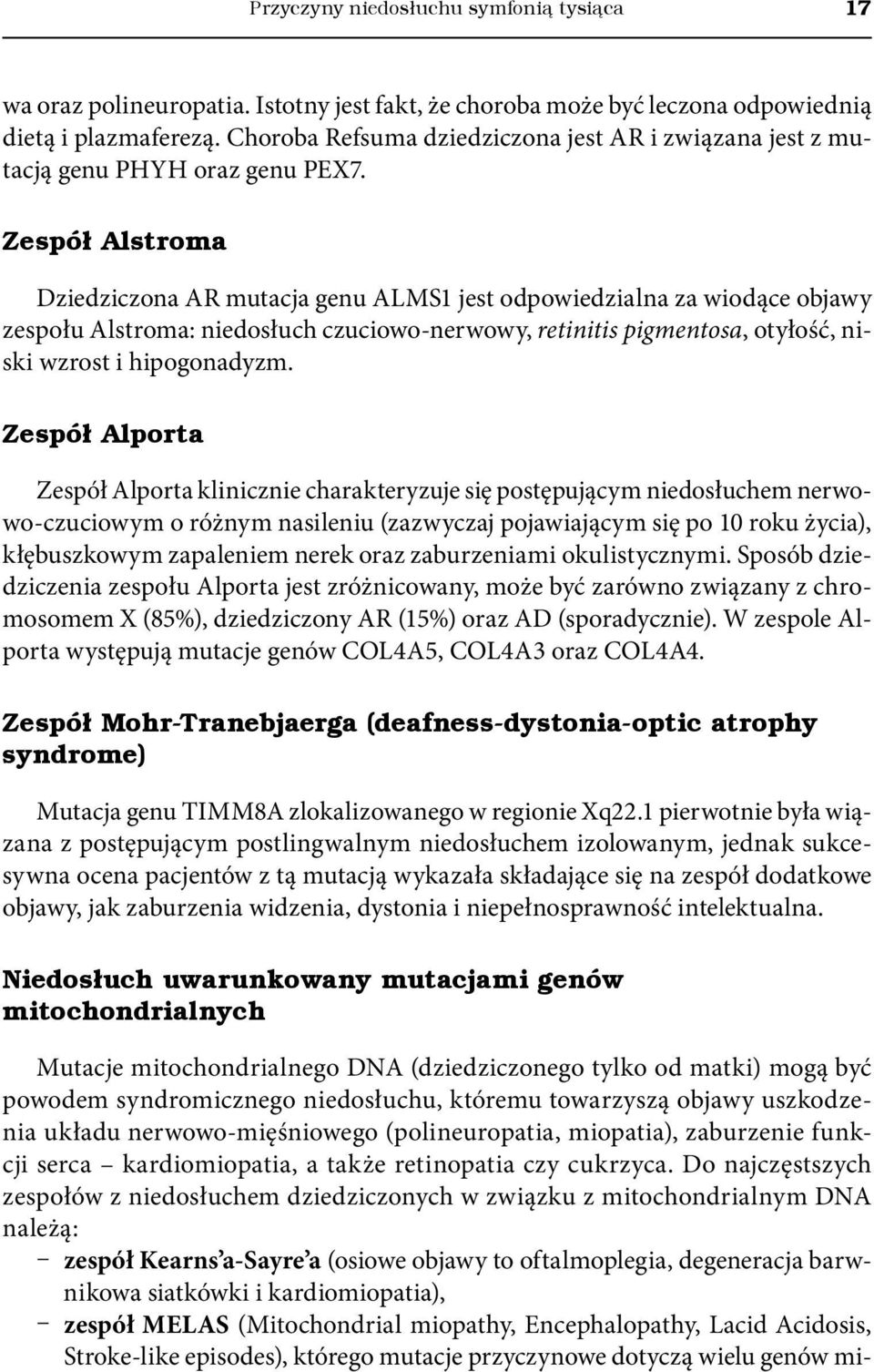 Zespół Alstroma Dziedziczona AR mutacja genu ALMS1 jest odpowiedzialna za wiodące objawy zespołu Alstroma: niedosłuch czuciowo-nerwowy, retinitis pigmentosa, otyłość, niski wzrost i hipogonadyzm.