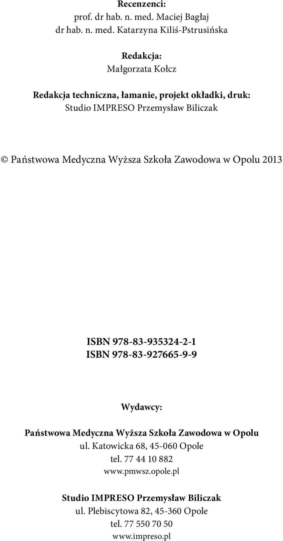 Katarzyna Kiliś-Pstrusińska Redakcja: Małgorzata Kołcz Redakcja techniczna, łamanie, projekt okładki, druk: Studio IMPRESO Przemysław