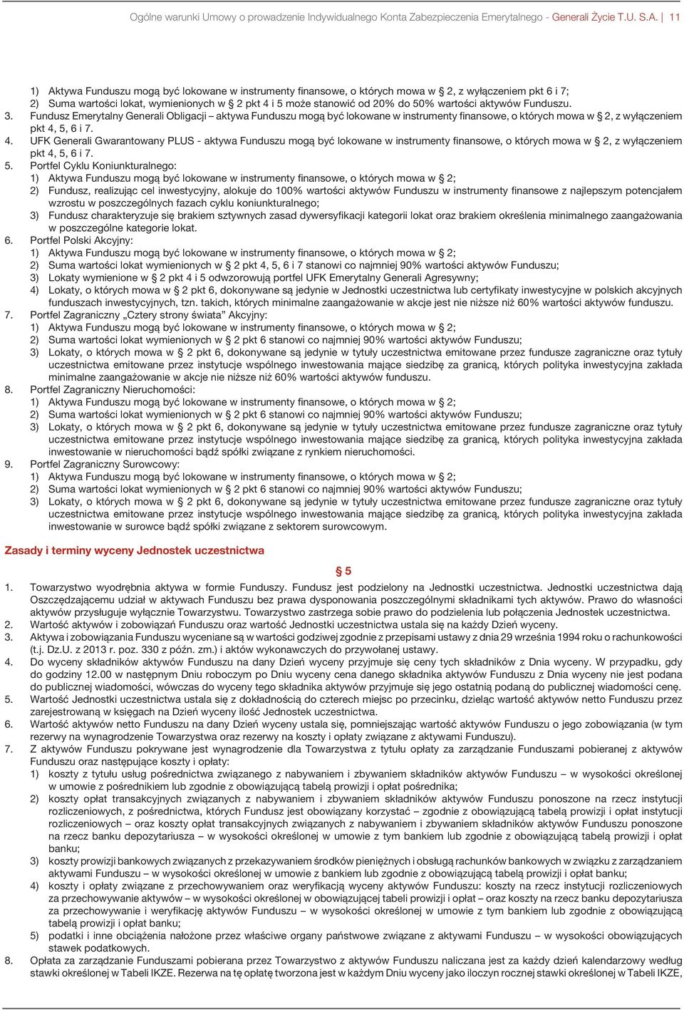 aktywów Funduszu. 3. Fundusz Emerytalny Generali Obligacji aktywa Funduszu mogą być lokowane w instrumenty finansowe, o których mowa w 2, z wyłączeniem pkt 4,