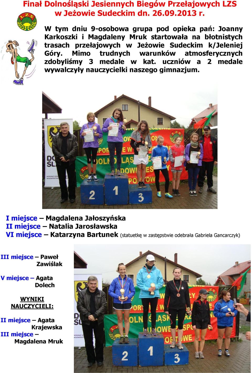 Mimo trudnych warunków atmosferycznych zdobyliśmy 3 medale w kat. uczniów a 2 medale wywalczyły nauczycielki naszego gimnazjum.