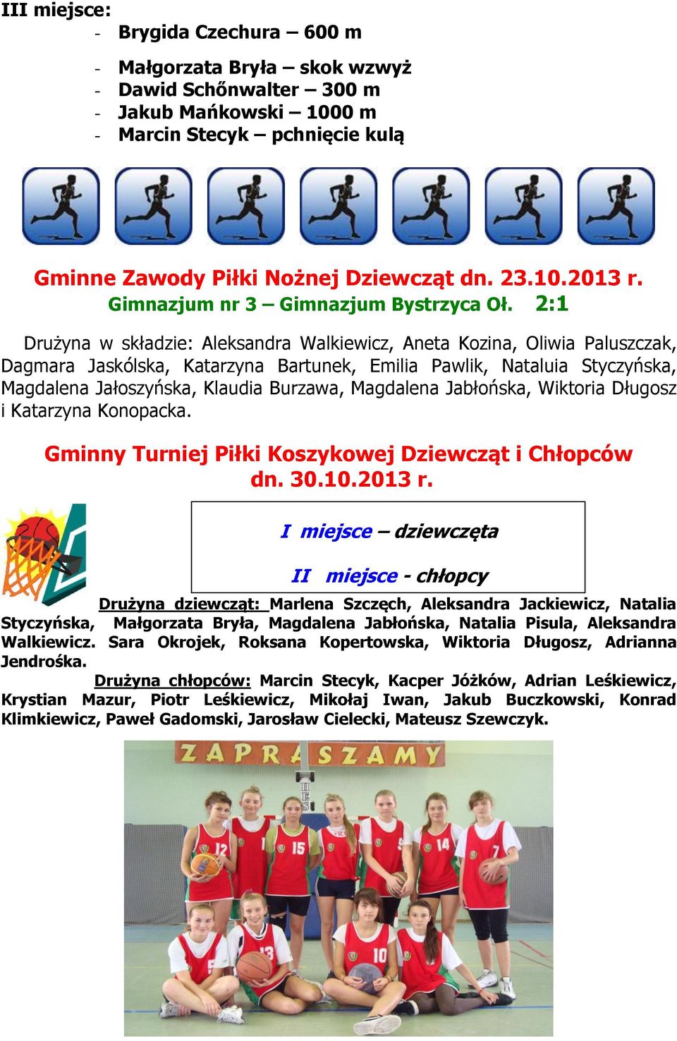 2:1 Drużyna w składzie: Aleksandra Walkiewicz, Aneta Kozina, Oliwia Paluszczak, Dagmara Jaskólska, Katarzyna Bartunek, Emilia Pawlik, Nataluia Styczyńska, Magdalena Jałoszyńska, Klaudia Burzawa,