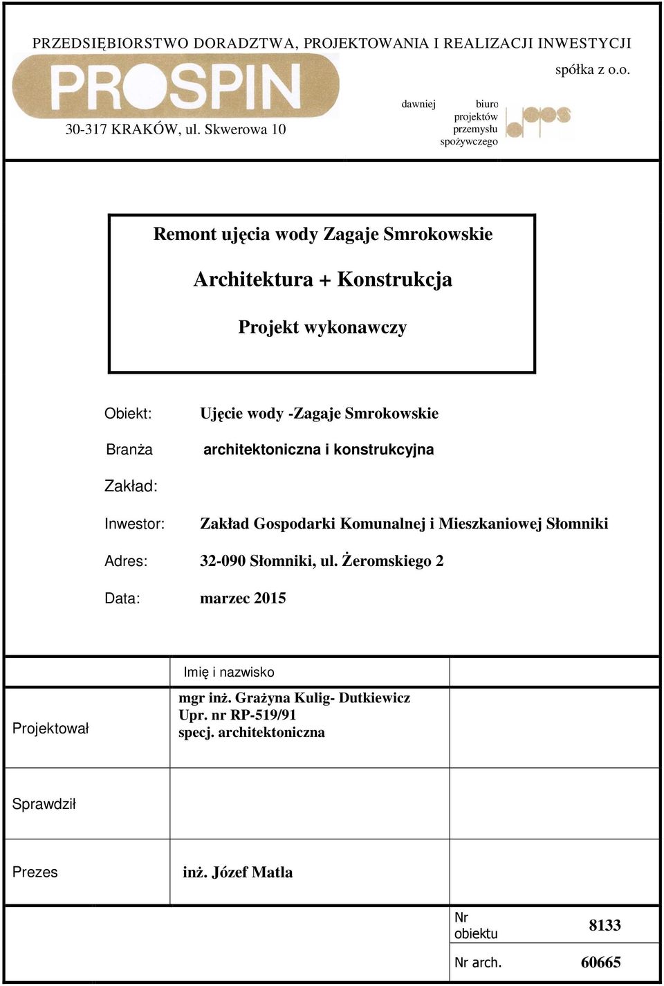 BranŜa Ujęcie wody -Zagaje Smrokowskie architektoniczna i konstrukcyjna Zakład: Inwestor: Zakład Gospodarki Komunalnej i Mieszkaniowej Słomniki Adres: