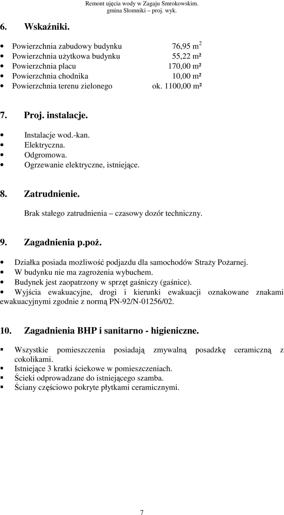 instalacje. Instalacje wod.-kan. Elektryczna. Odgromowa. Ogrzewanie elektryczne, istniejące. 8. Zatrudnienie. Brak stałego zatrudnienia czasowy dozór techniczny. 9. Zagadnienia p.poŝ.