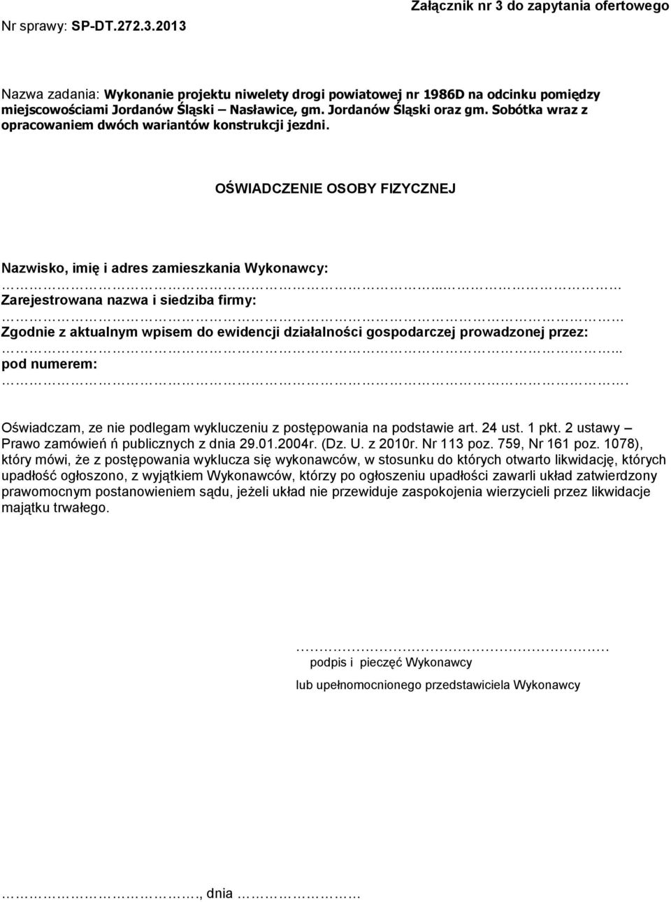 Jordanów Śląski oraz gm. Sobótka wraz z opracowaniem dwóch wariantów konstrukcji jezdni. OŚWIADCZENIE OSOBY FIZYCZNEJ Nazwisko, imię i adres zamieszkania Wykonawcy:.