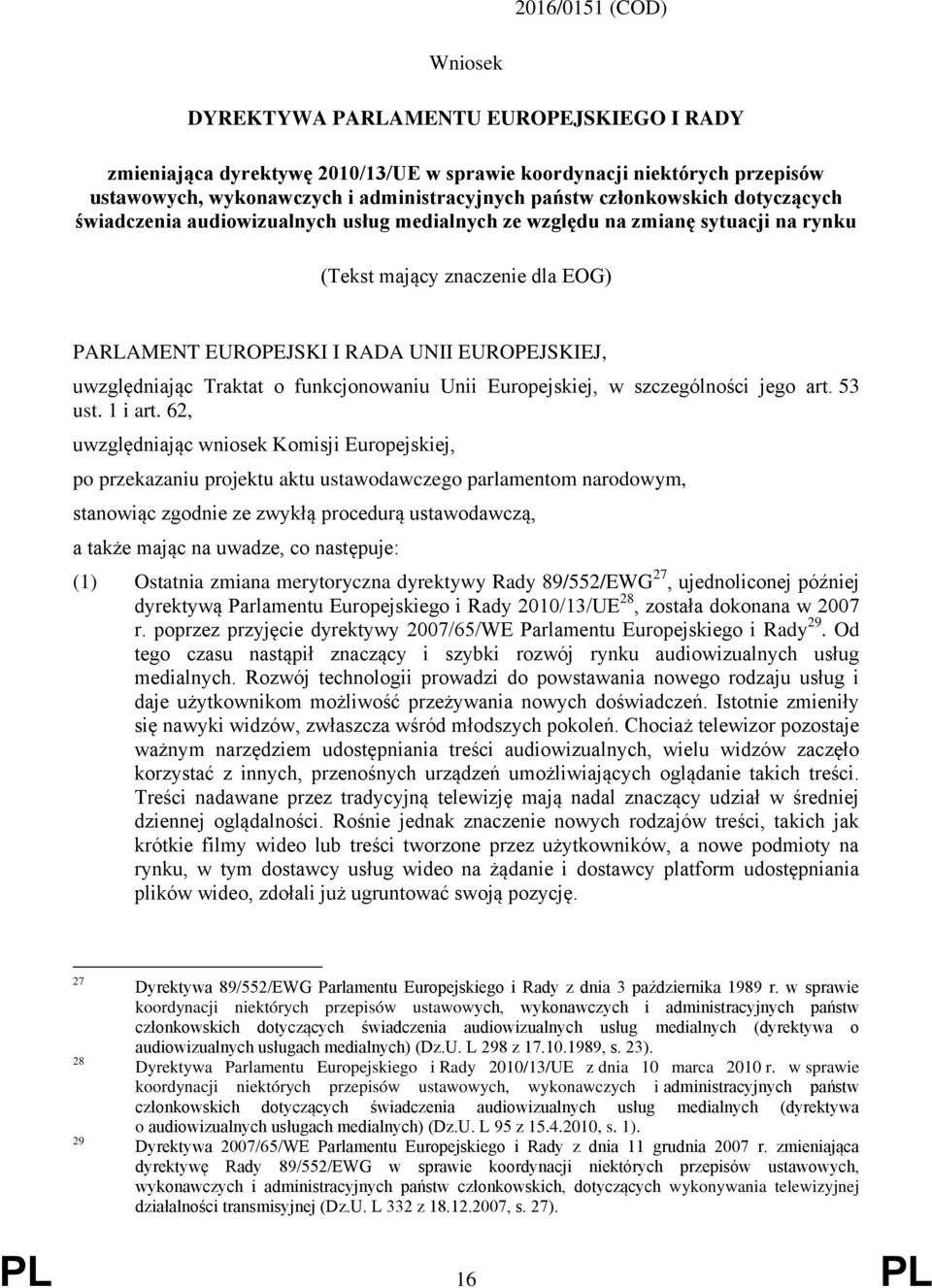 uwzględniając Traktat o funkcjonowaniu Unii Europejskiej, w szczególności jego art. 53 ust. 1 i art.