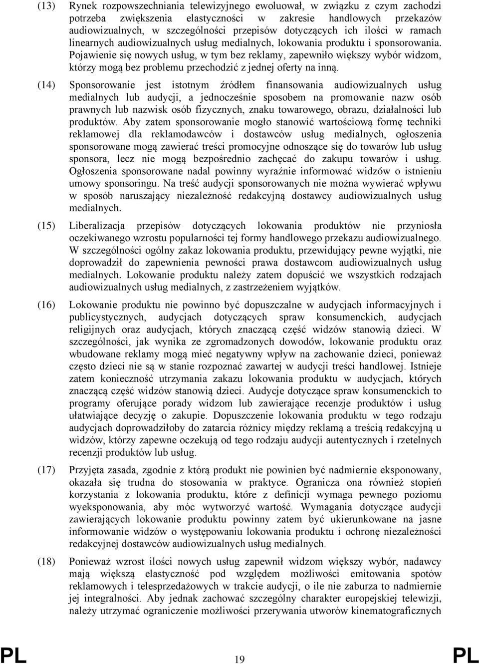 Pojawienie się nowych usług, w tym bez reklamy, zapewniło większy wybór widzom, którzy mogą bez problemu przechodzić z jednej oferty na inną.