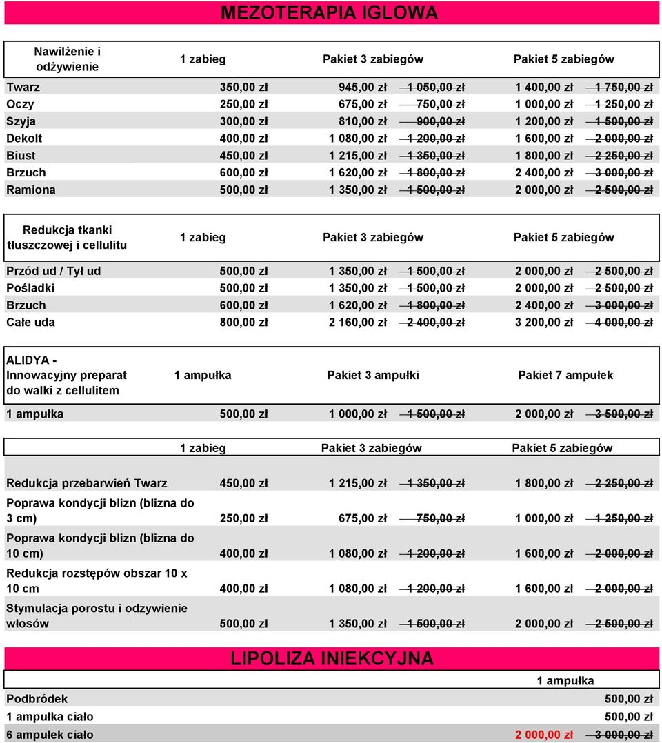 Brzuch 600,00 zł 1 620,00 zł 1 800,00 zł 2 400,00 zł 3 000,00 zł Ramiona 500,00 zł 1 350,00 zł 1 500,00 zł 2 000,00 zł 2 500,00 zł Redukcja tkanki tłuszczowej i cellulitu 1 zabieg Pakiet 3 zabiegów