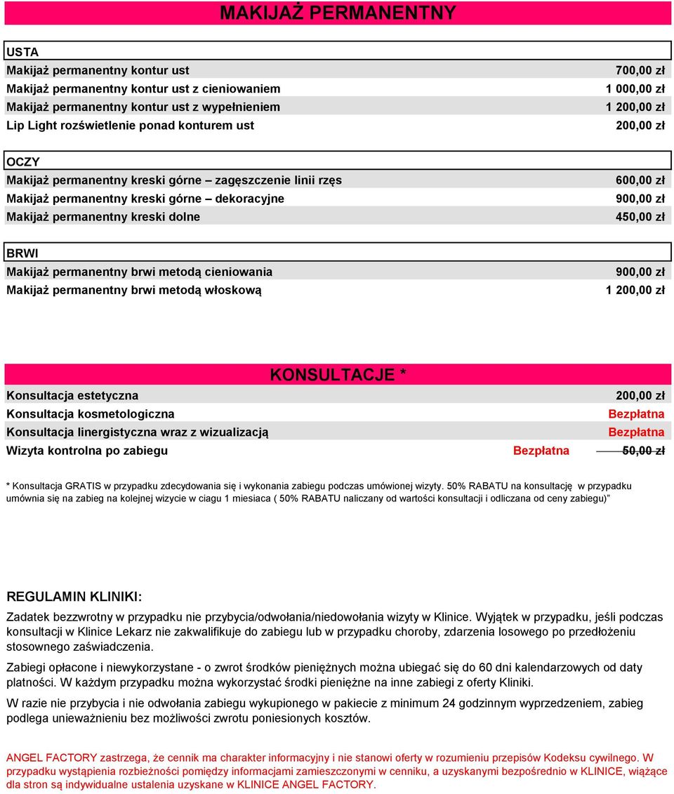 450,00 zł BRWI Makijaż permanentny brwi metodą cieniowania Makijaż permanentny brwi metodą włoskową 900,00 zł 1 200,00 zł KONSULTACJE * Konsultacja estetyczna 200,00 zł Konsultacja kosmetologiczna