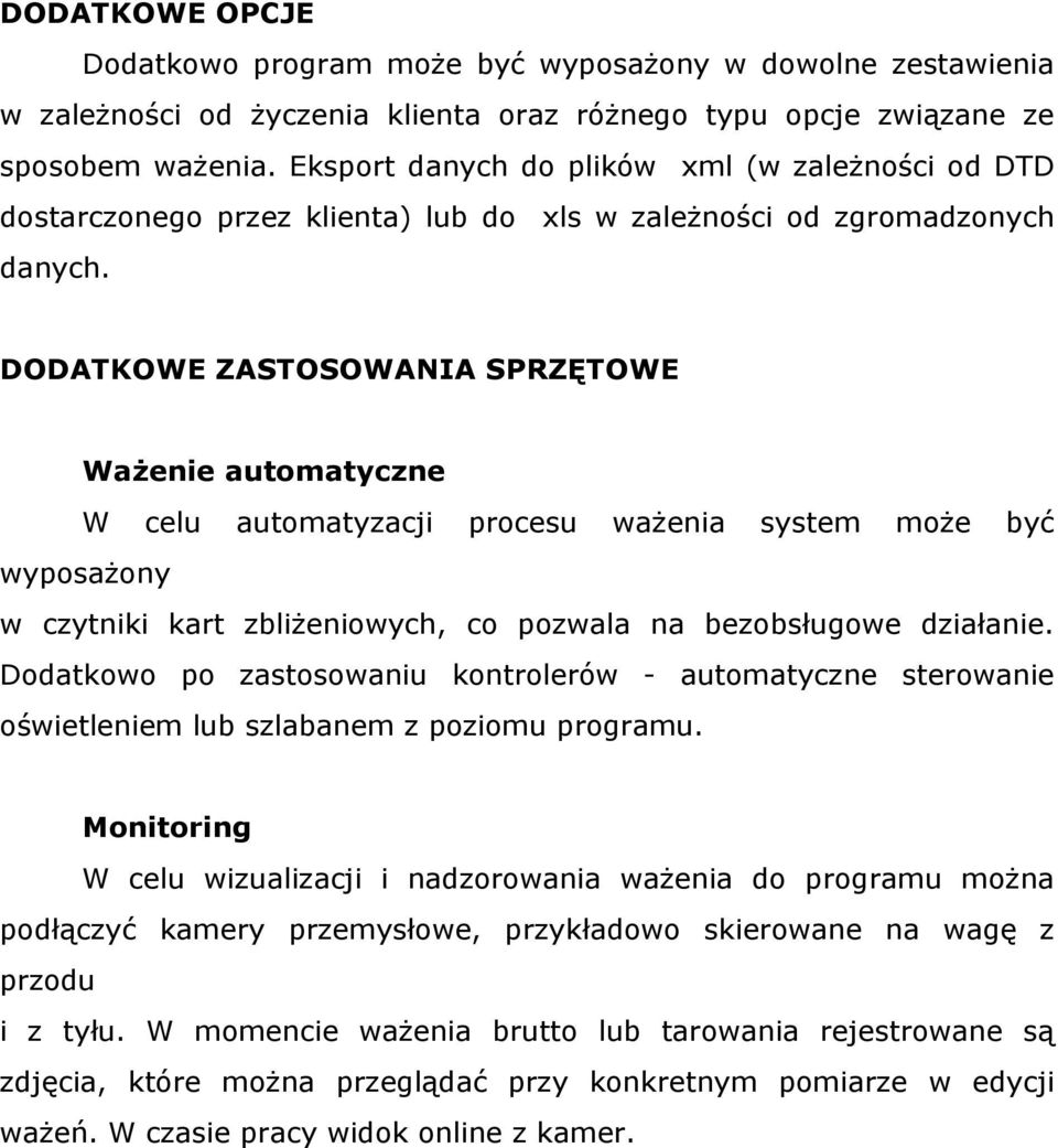 DODATKOWE ZASTOSOWANIA SPRZĘTOWE Ważenie automatyczne W celu automatyzacji procesu ważenia system może być wyposażony w czytniki kart zbliżeniowych, co pozwala na bezobsługowe działanie.