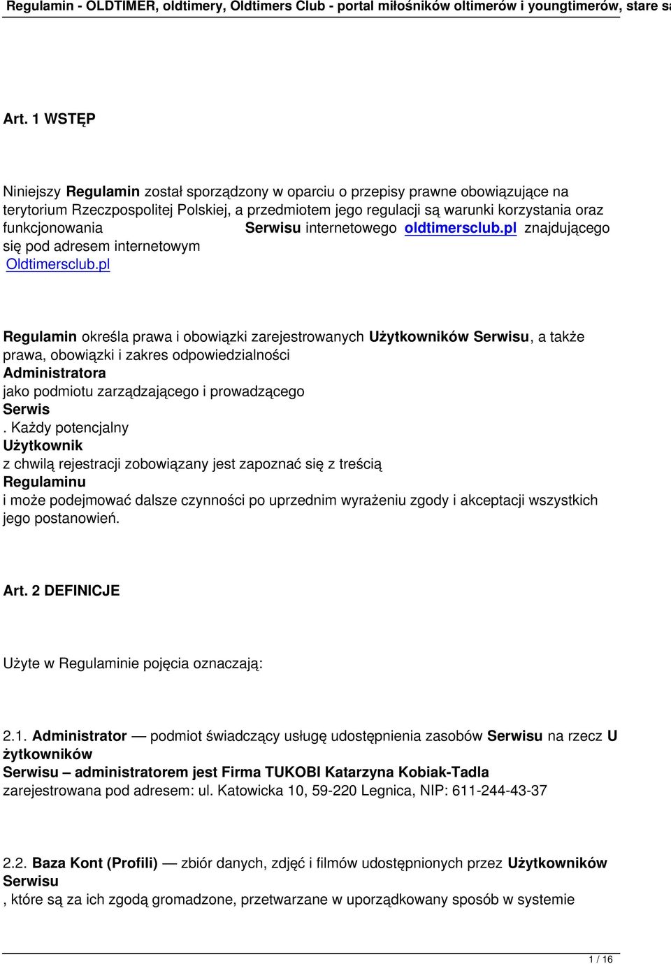 zakres odpowiedzialności jako podmiotu zarządzającego i prowadzącego Serwis Każdy potencjalny Użytkownik z chwilą rejestracji zobowiązany jest zapoznać się z treścią Regulaminu i może podejmować