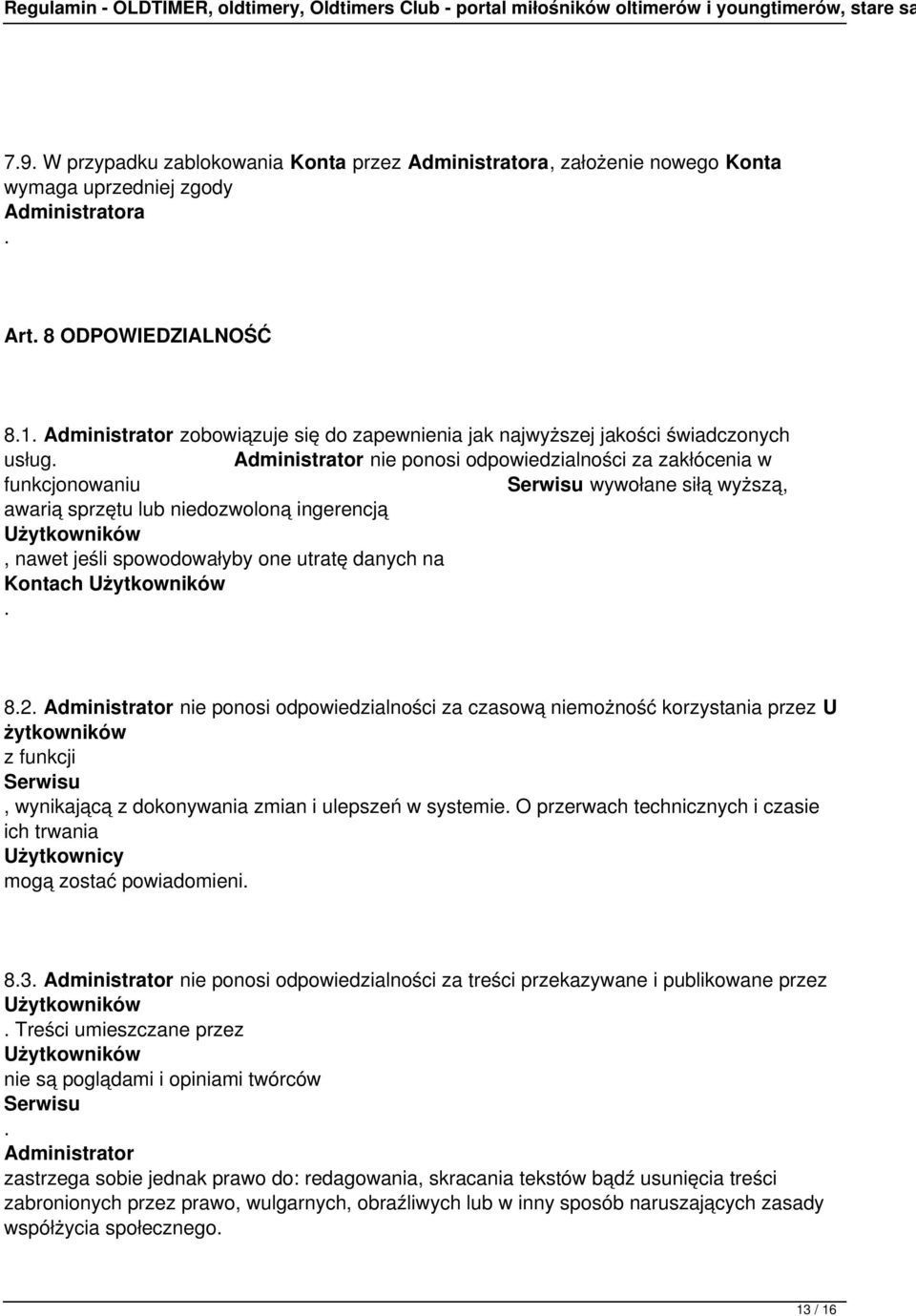 danych na Kontach Użytkowników 82 Administrator nie ponosi odpowiedzialności za czasową niemożność korzystania przez U żytkowników z funkcji, wynikającą z dokonywania zmian i ulepszeń w systemie O