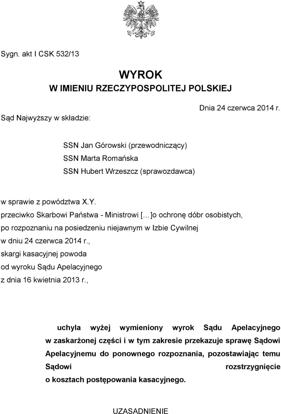 przeciwko Skarbowi Państwa - Ministrowi [ ]o ochronę dóbr osobistych, po rozpoznaniu na posiedzeniu niejawnym w Izbie Cywilnej w dniu 24 czerwca 2014 r.