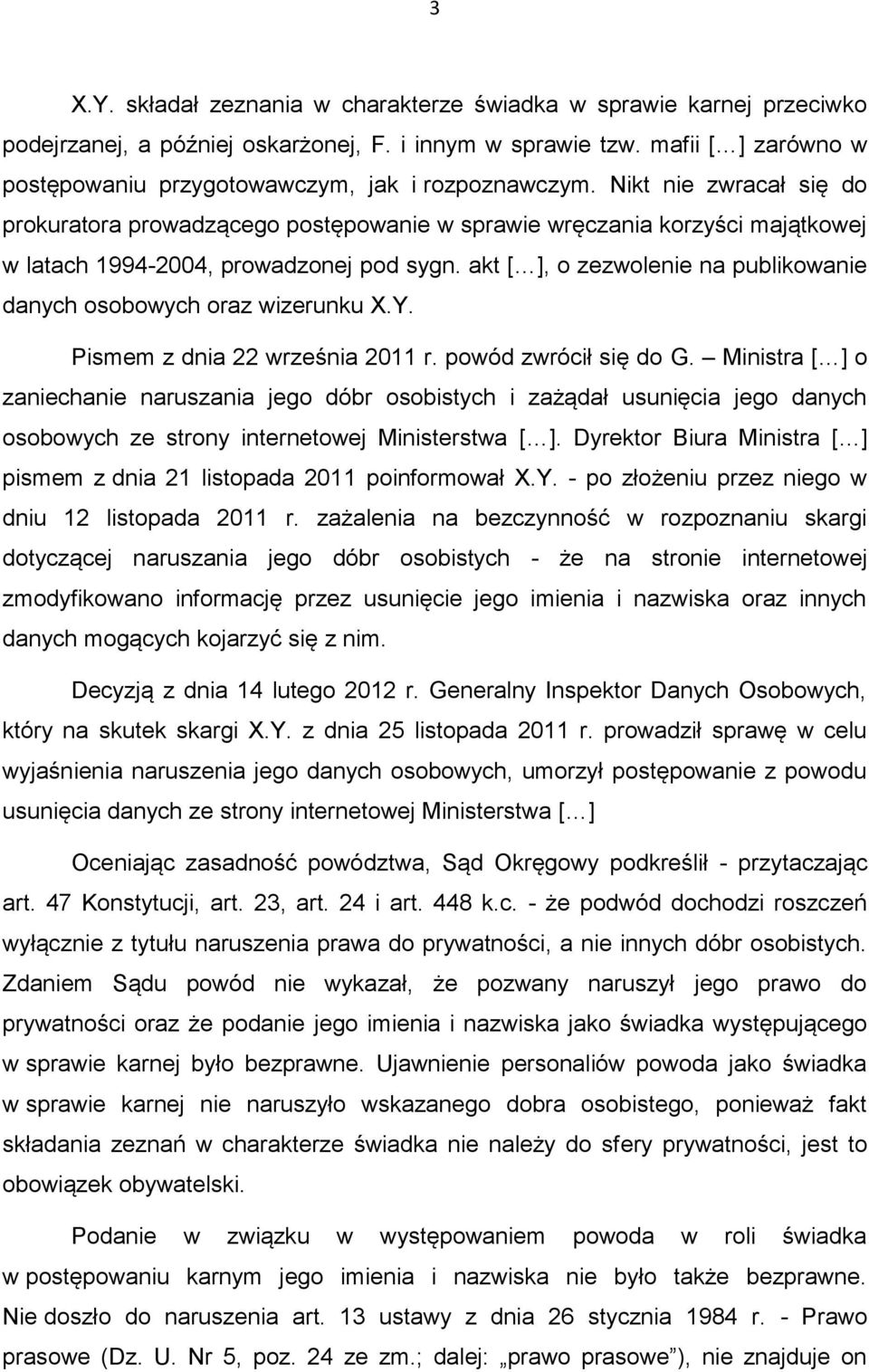 Nikt nie zwracał się do prokuratora prowadzącego postępowanie w sprawie wręczania korzyści majątkowej w latach 1994-2004, prowadzonej pod sygn.