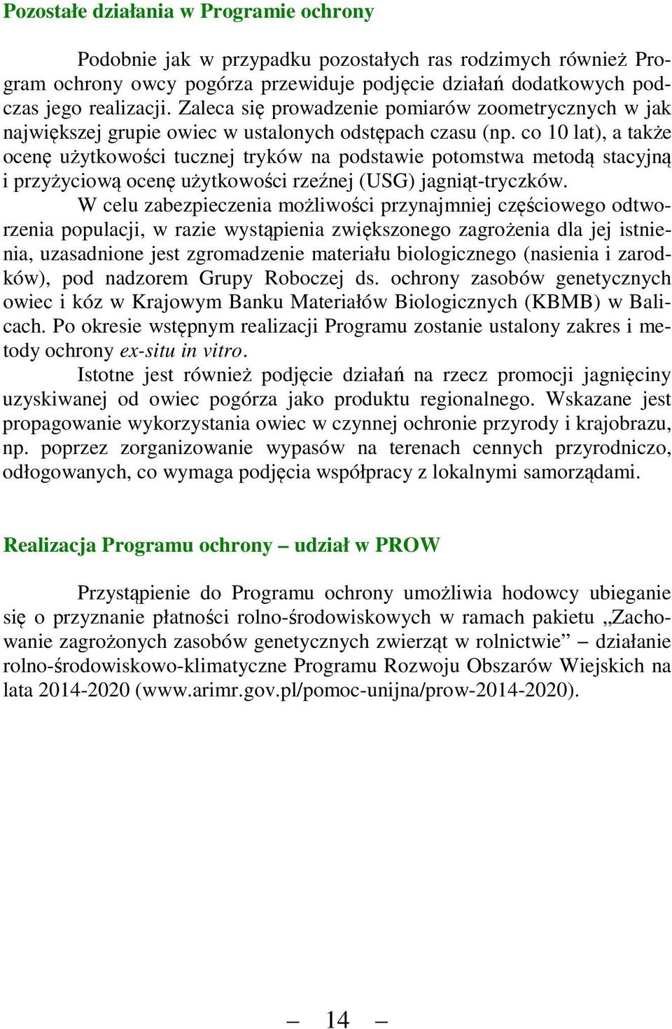 co 10 lat), a także ocenę użytkowości tucznej tryków na podstawie potomstwa metodą stacyjną i przyżyciową ocenę użytkowości rzeźnej (USG) jagniąt-tryczków.