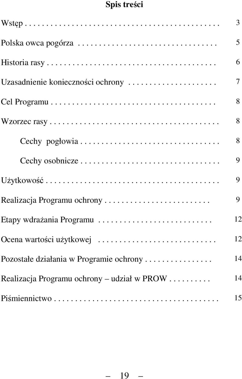 ................................ 9 Użytkowość......................................... 9 Realizacja Programu ochrony......................... 9 Etapy wdrażania Programu........................... 12 Ocena wartości użytkowej.