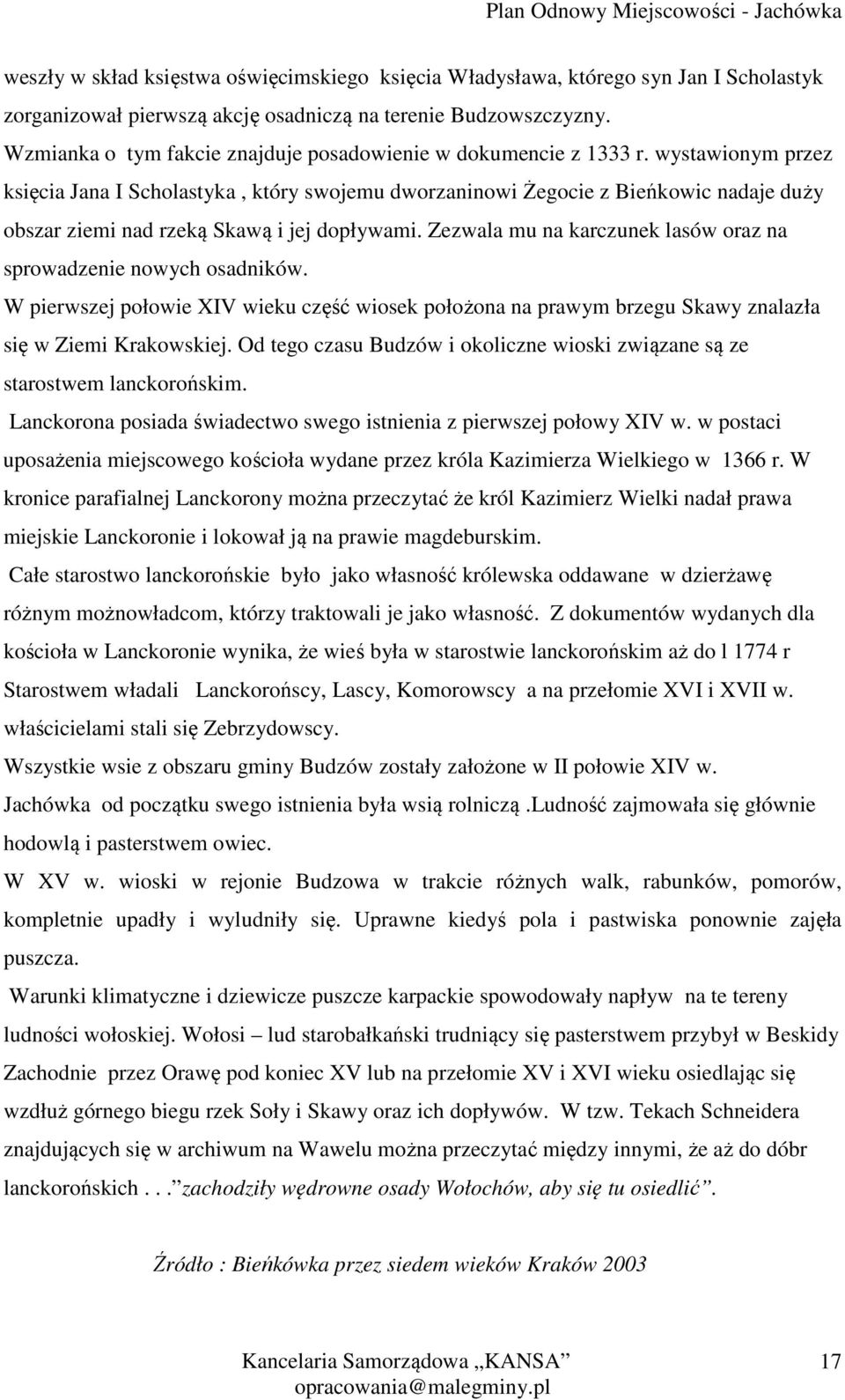 wystawionym przez księcia Jana I Scholastyka, który swojemu dworzaninowi Żegocie z Bieńkowic nadaje duży obszar ziemi nad rzeką Skawą i jej dopływami.