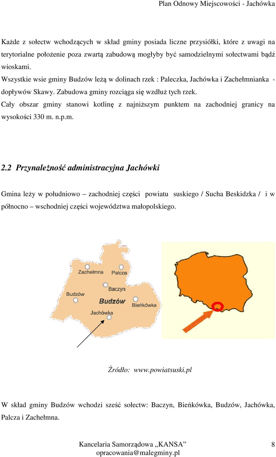 Cały obszar gminy stanowi kotlinę z najniższym punktem na zachodniej granicy na wysokości 330 m. n.p.m. 2.