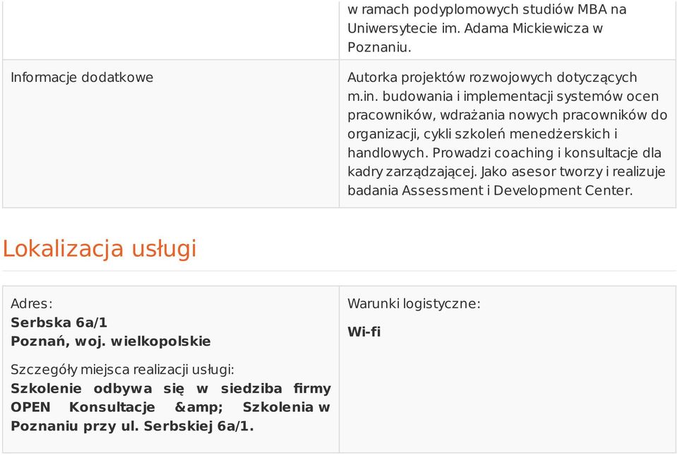 Prowadzi coaching i konsultacje dla kadry zarządzającej. Jako asesor tworzy i realizuje badania Assessment i Development Center.