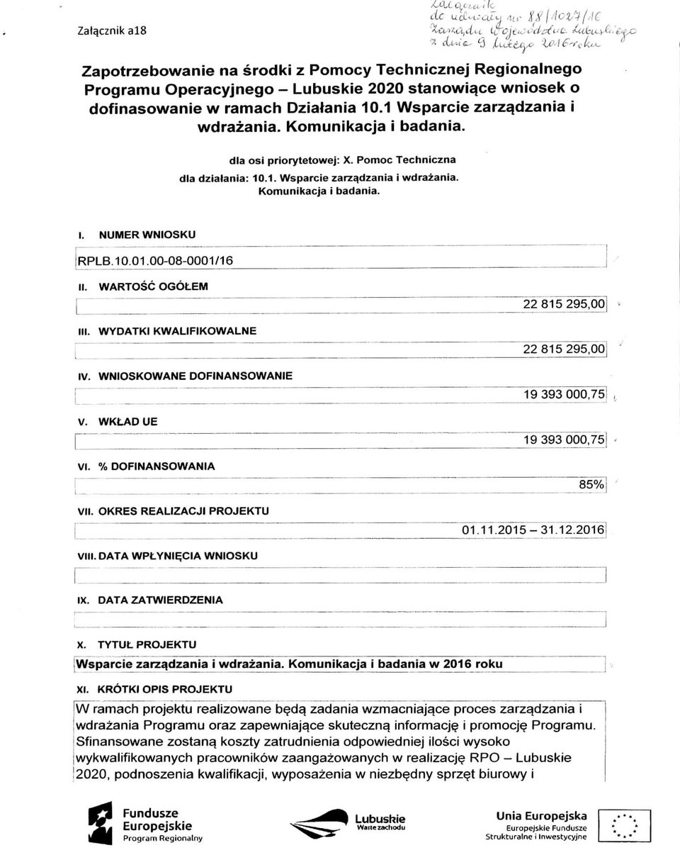 NUMERWNIOSKU RPLB.10.01.00-08-0001/16 II. WARTOSC OGOLEM 22815295,00 < IK. WYDATKI KWALIFIKOWALNE IV. WNIOSKOWANE DOFINANSQWANIE L V. WKLADUE VI. % DOFINANSOWANIA 22815295,00 "19393"000,75!