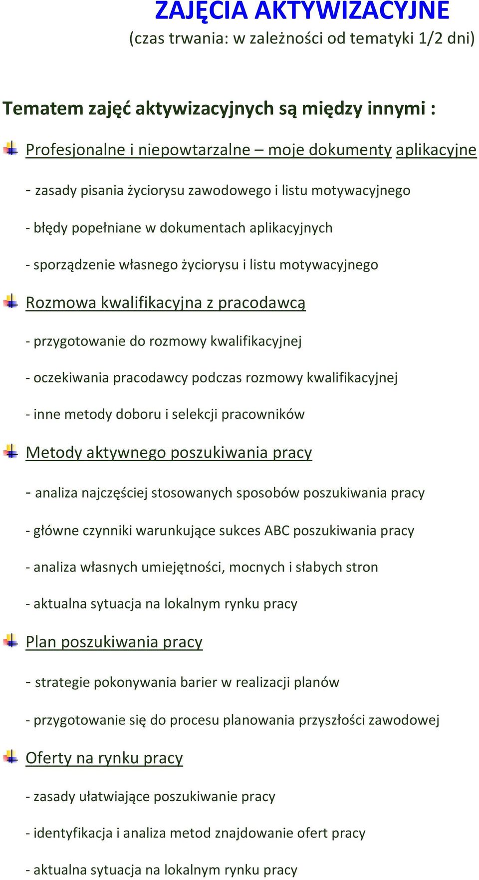 oczekiwania pracodawcy podczas rozmowy kwalifikacyjnej - inne metody doboru i selekcji pracowników Metody aktywnego poszukiwania pracy - analiza najczęściej stosowanych sposobów poszukiwania pracy -