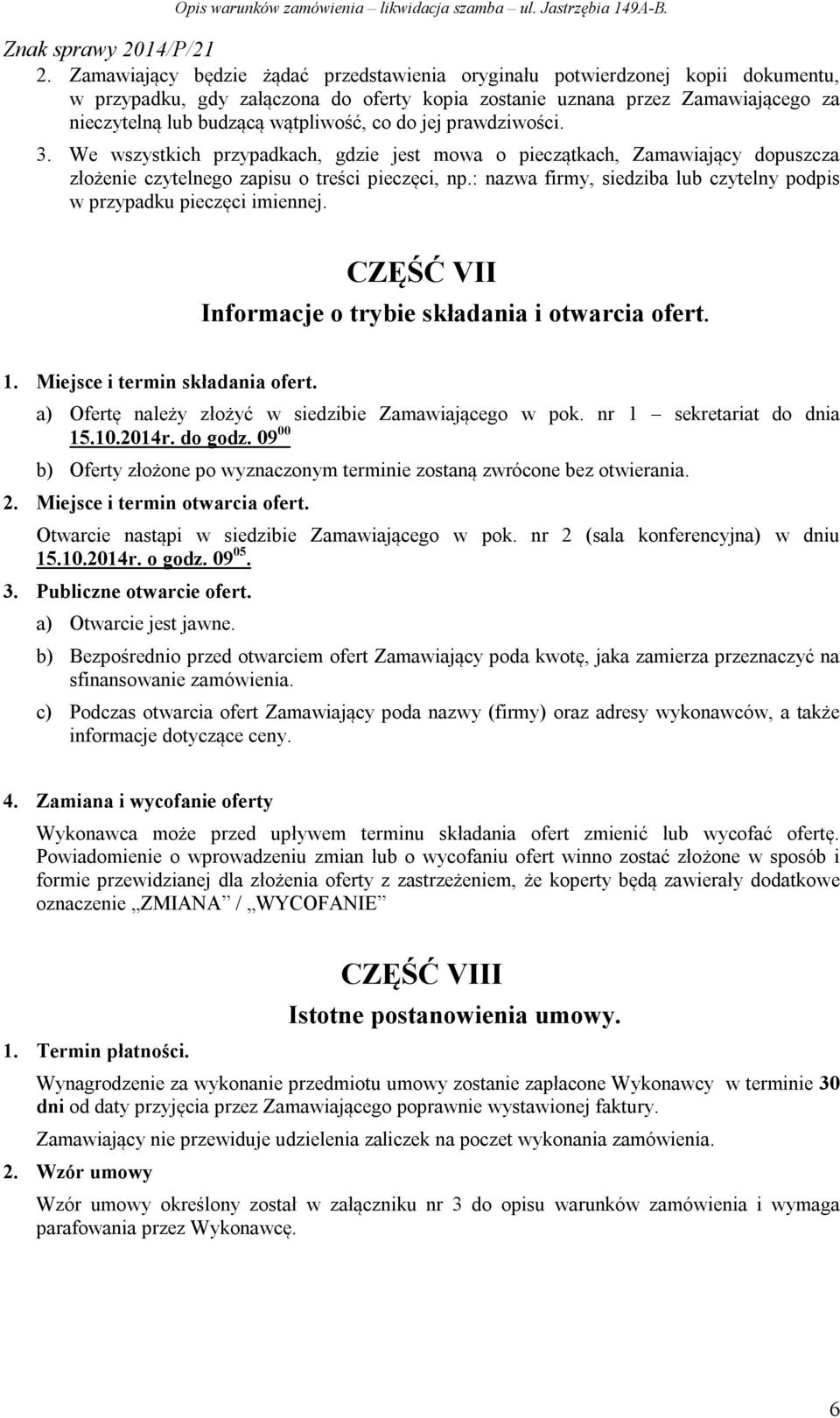 : nazwa firmy, siedziba lub czytelny podpis w przypadku pieczęci imiennej. CZĘŚĆ VII Informacje o trybie składania i otwarcia ofert. 1. Miejsce i termin składania ofert.