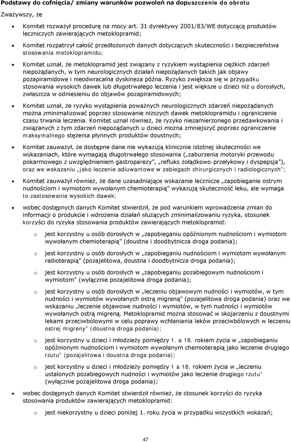 że metklpramid jest związany z ryzykiem wystąpienia ciężkich zdarzeń niepżądanych, w tym neurlgicznych działań niepżądanych takich jak bjawy pzapiramidwe i niedwracalna dyskineza późna.