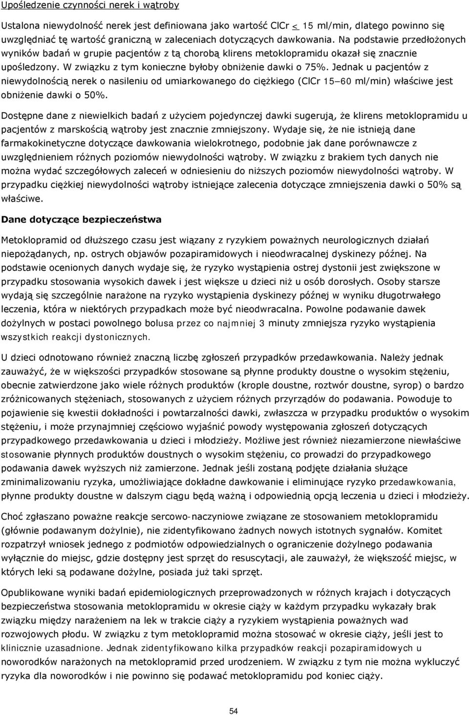 Jednak u pacjentów z niewydlnścią nerek nasileniu d umiarkwaneg d ciężkieg (ClCr 15 60 ml/min) właściwe jest bniżenie dawki 50%.