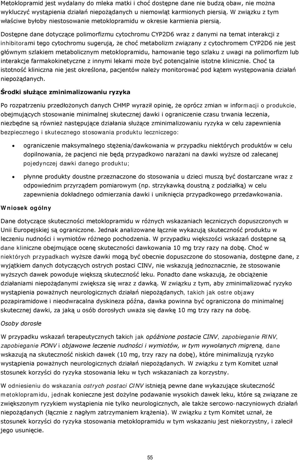 Dstępne dane dtyczące plimrfizmu cytchrmu CYP2D6 wraz z danymi na temat interakcji z inhibitrami teg cytchrmu sugerują, że chć metablizm związany z cytchrmem CYP2D6 nie jest głównym szlakiem