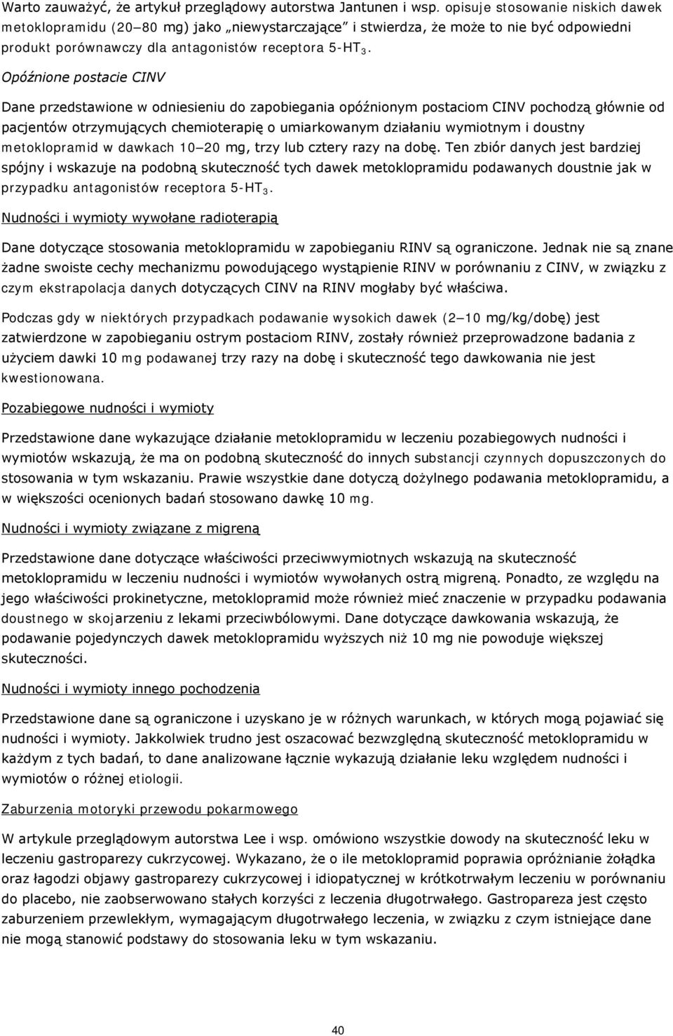 Opóźnine pstacie CINV Dane przedstawine w dniesieniu d zapbiegania późninym pstacim CINV pchdzą głównie d pacjentów trzymujących chemiterapię umiarkwanym działaniu wymitnym i dustny metklpramid w