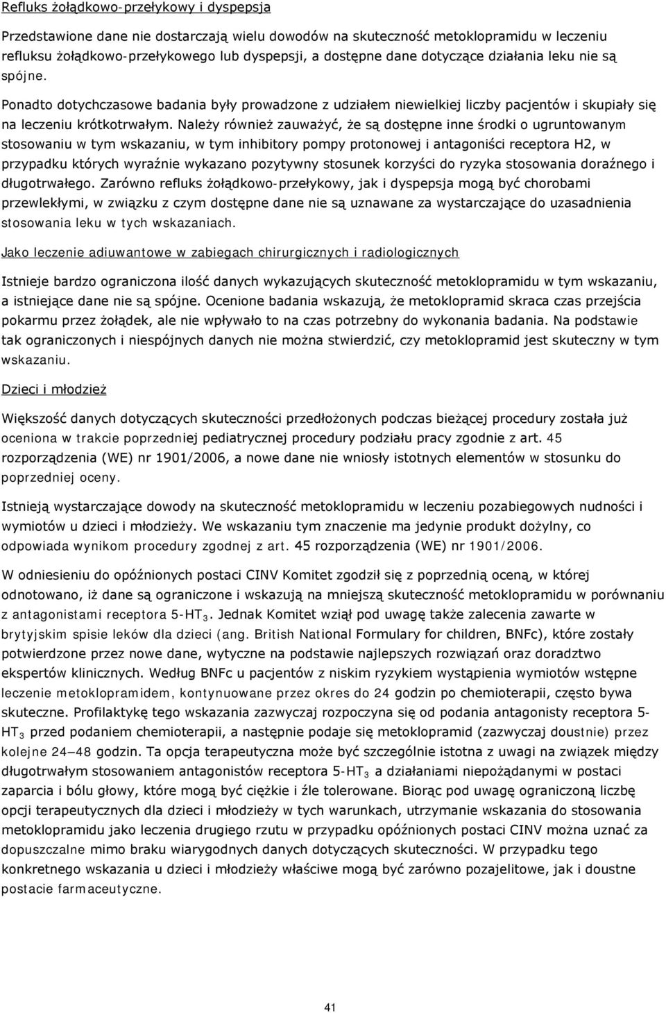 Należy również zauważyć, że są dstępne inne śrdki ugruntwanym stswaniu w tym wskazaniu, w tym inhibitry pmpy prtnwej i antagniści receptra H2, w przypadku których wyraźnie wykazan pzytywny stsunek