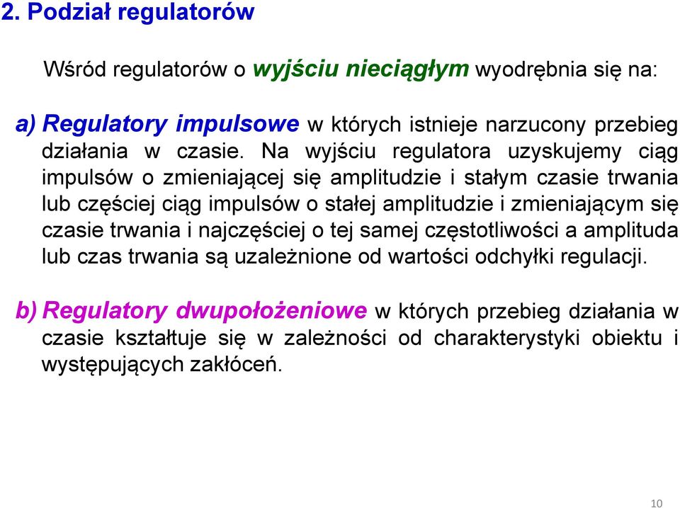 Na wyjściu regulatora uzyskujemy ciąg impulsów o zmieniającej się amplitudzie i stałym czasie trwania lub częściej ciąg impulsów o stałej amplitudzie i