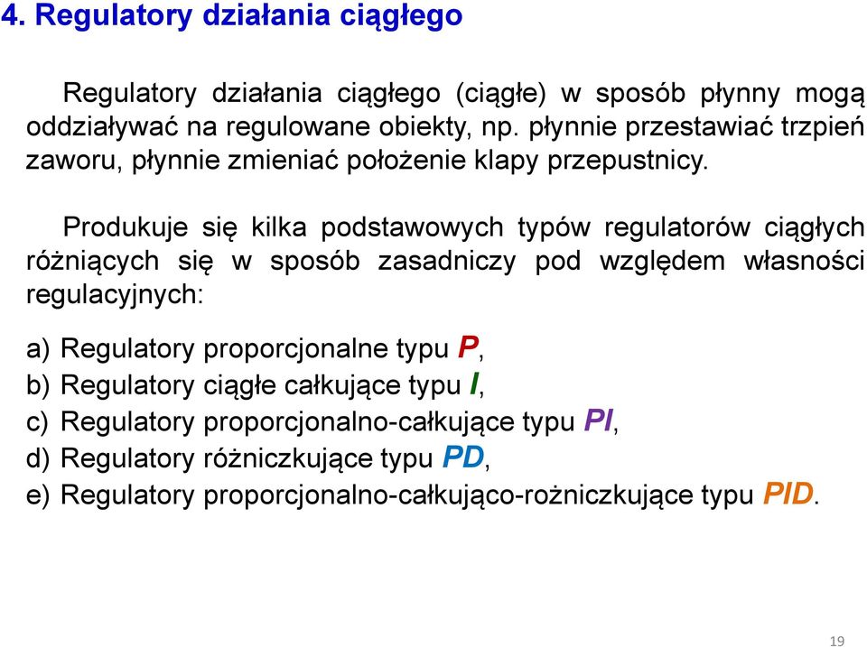 Produkuje się kilka podstawowych typów regulatorów ciągłych różniących się w sposób zasadniczy pod względem własności regulacyjnych: a)