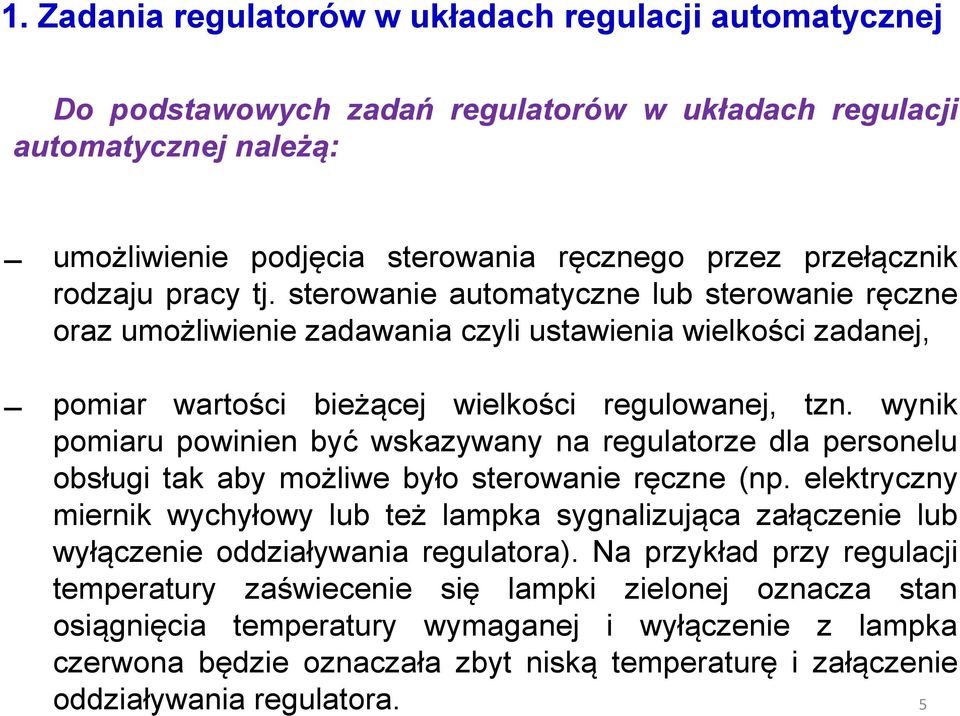 wynik pomiaru powinien być wskazywany na regulatorze dla personelu obsługi tak aby możliwe było sterowanie ręczne (np.