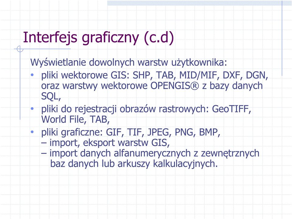 oraz warstwy wektorowe OPENGIS z bazy danych SQL, pliki do rejestracji obrazów rastrowych: