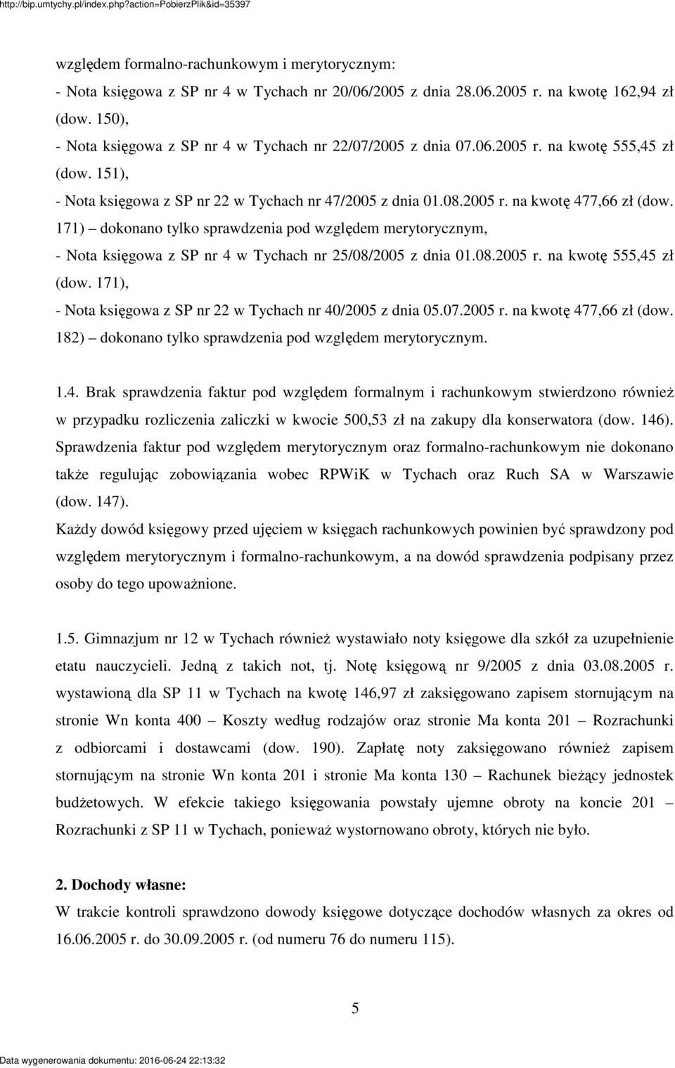 171) dokonano tylko sprawdzenia pod wzgldem merytorycznym, - Nota ksigowa z SP nr 4 w Tychach nr 25/08/2005 z dnia 01.08.2005 r. na kwot 555,45 zł (dow.