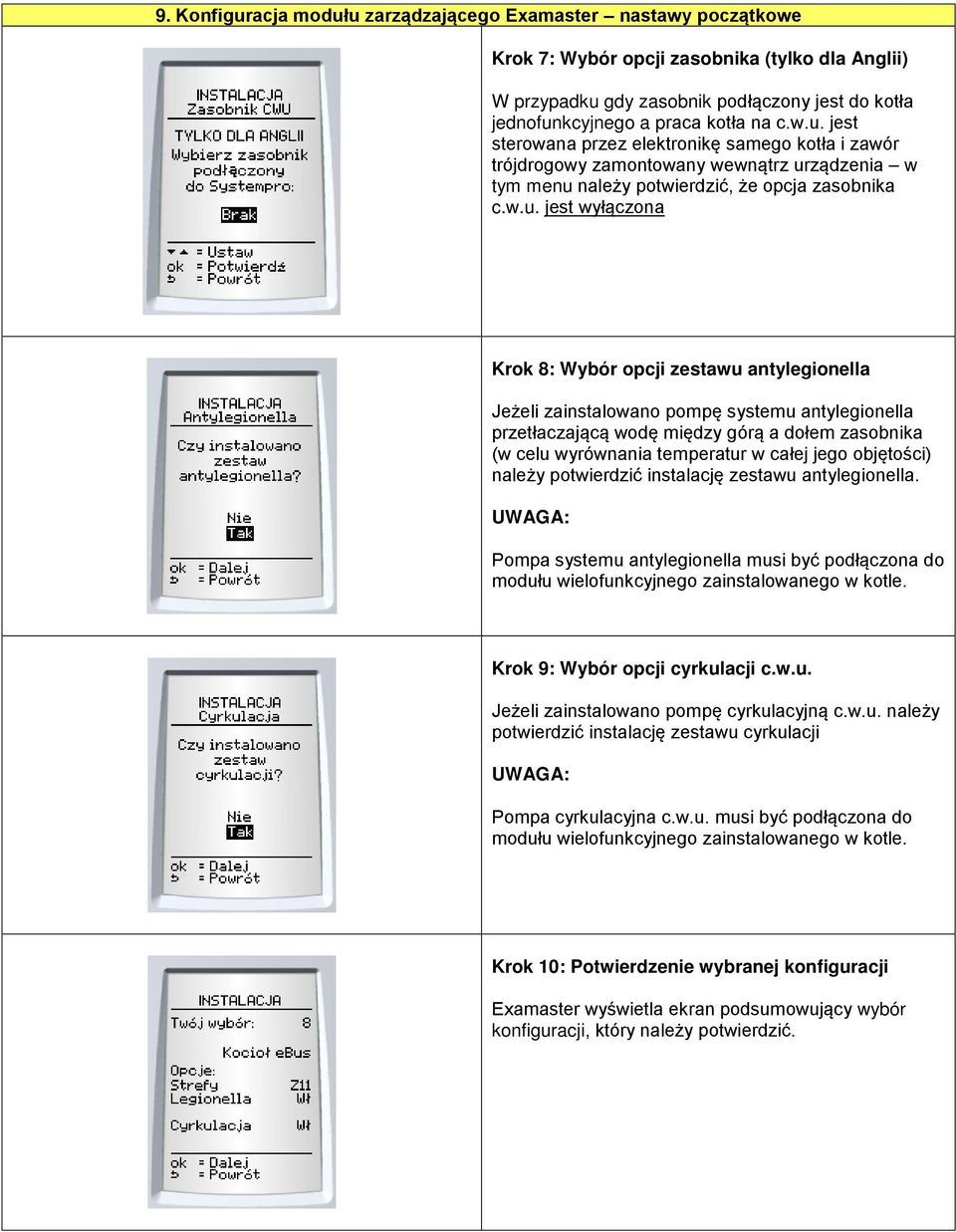 jest sterowana przez elektronikę samego kotła i zawór trójdrogowy zamontowany wewnątrz urządzenia w tym menu należy potwierdzić, że opcja zasobnika  jest wyłączona Krok 8: Wybór opcji zestawu