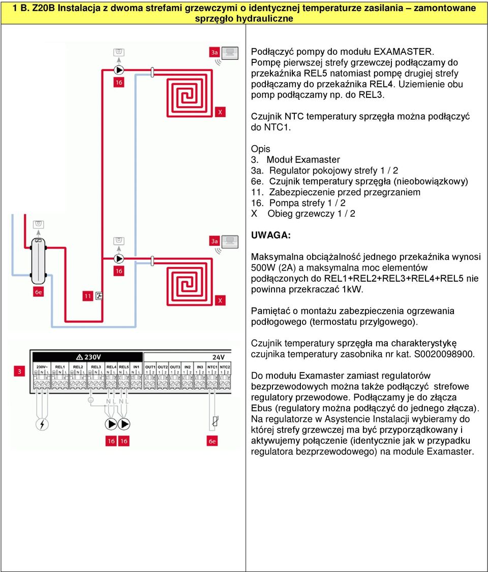 Czujnik NTC temperatury sprzęgła można podłączyć do NTC1. Opis 3. Moduł Examaster 3a. Regulator pokojowy strefy 1 / 2 6e. Czujnik temperatury sprzęgła (nieobowiązkowy) 11.