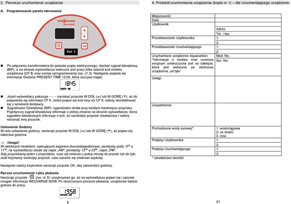 oprogramowania (np. J1.3). Następnie pojawia się informacja Godzina PRESENT TIME 100, która zaczyna migać. 4.