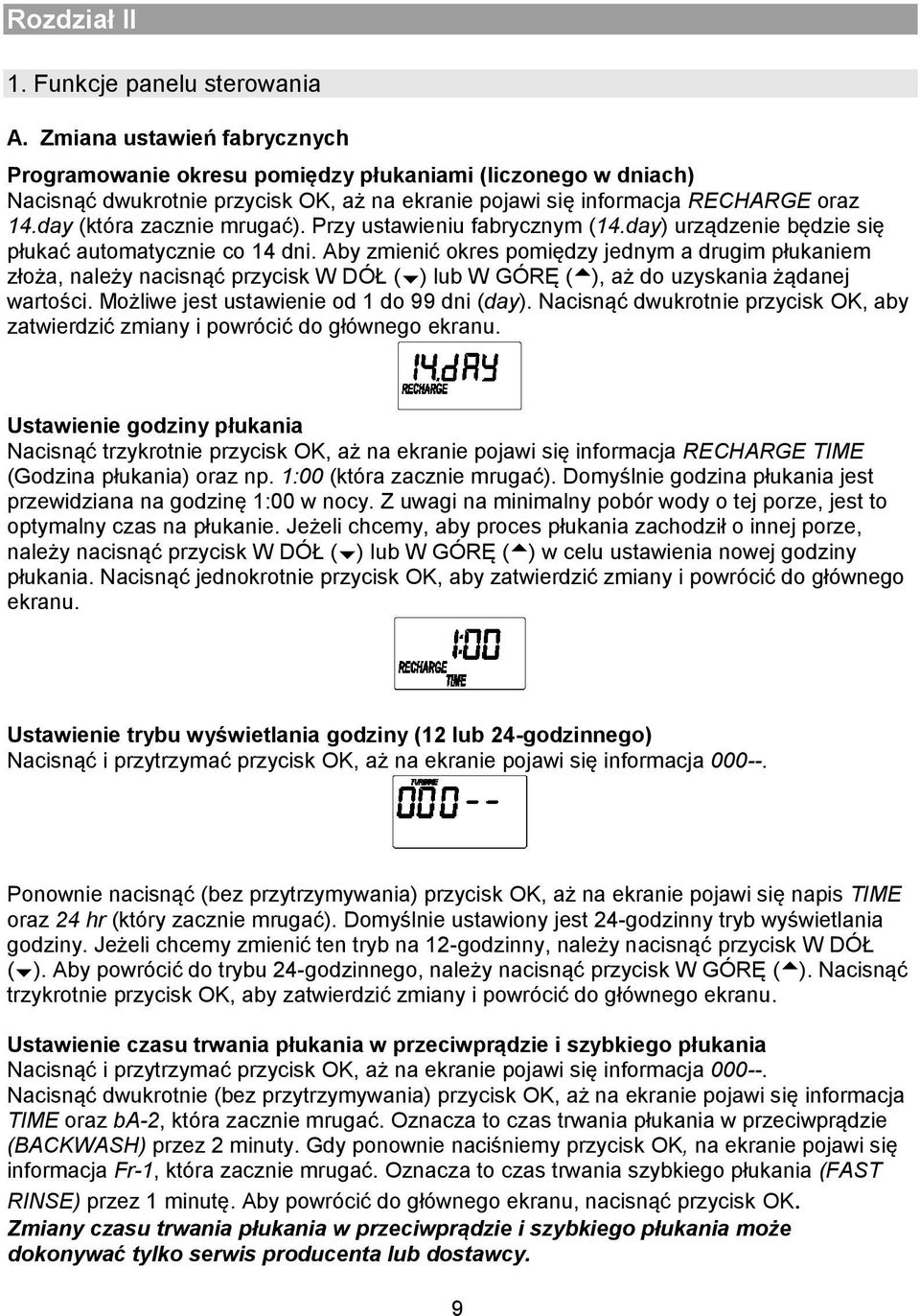 day (która zacznie mrugać). Przy ustawieniu fabrycznym (14.day) urządzenie będzie się płukać automatycznie co 14 dni.