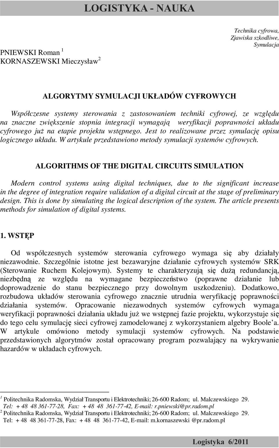 juŝ na etapie projektu wstępnego. Jest to realizowane przez symulację opisu logicznego układu. W artykule przedstawiono metody symulacji systemów cyfrowych.